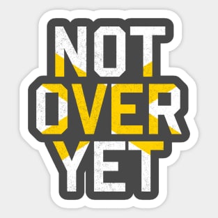 Not Over Yet Sticker